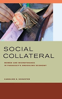 Social Collateral: Women and Microfinance Paraguay's Smuggling Economy