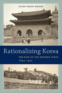 Rationalizing Korea: The Rise of the Modern State, 1894-1945