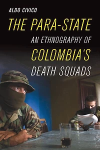 The Para-State: An Ethnography of Colombia's Death Squads