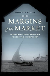 Margins of the Market: Trafficking and Capitalism across Arabian Sea