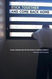 Stick Together and Come Back Home: Racial Sorting the Spillover of Carceral Identity