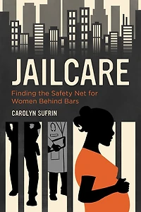 Jailcare: Finding the Safety Net for Women behind Bars