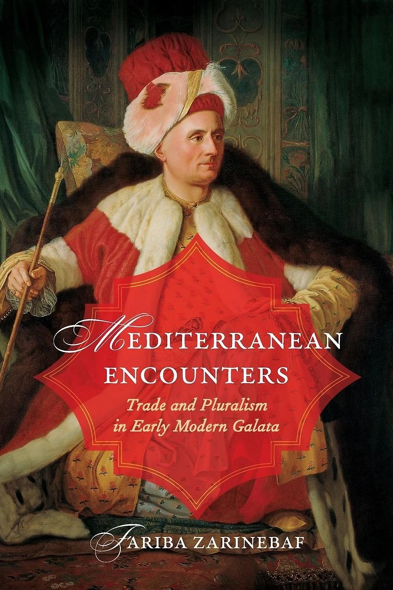 Mediterranean Encounters: Trade and Pluralism Early Modern Galata