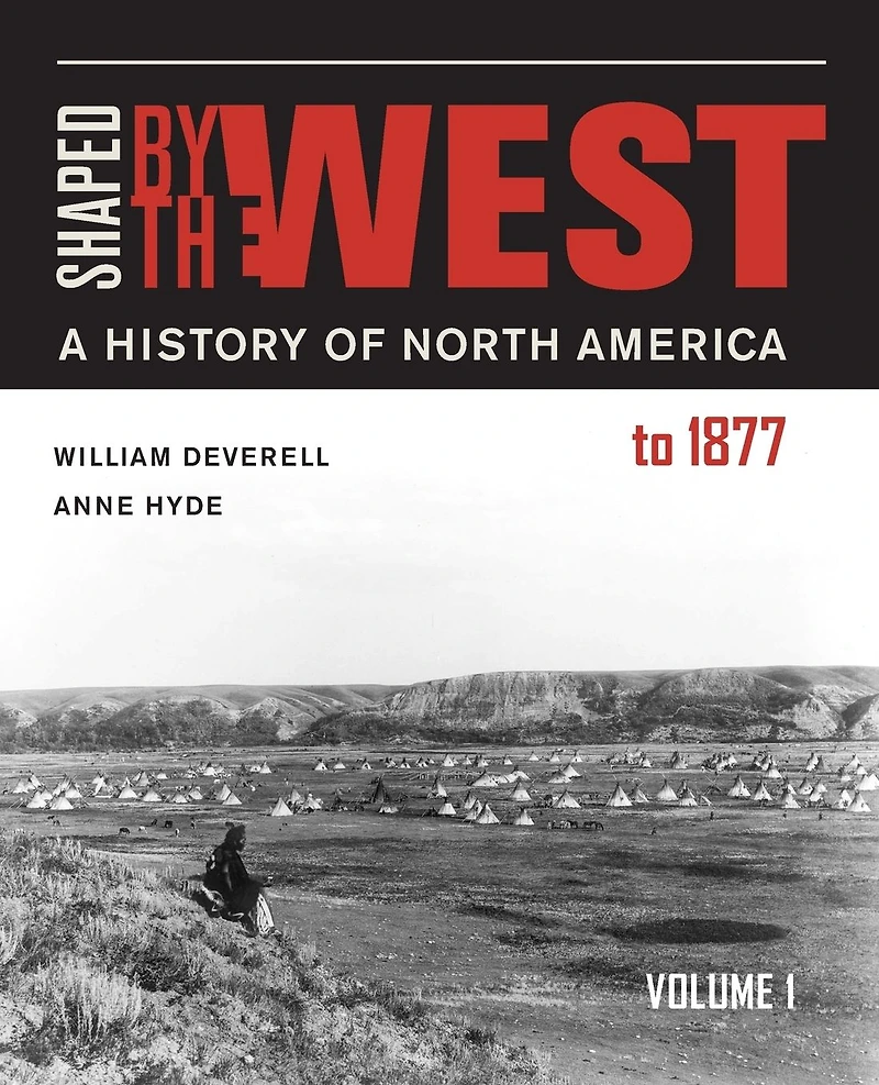Shaped by the West, Volume 1: A History of North America to 1877