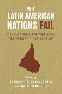 Why Latin American Nations Fail: Development Strategies the Twenty-First Century