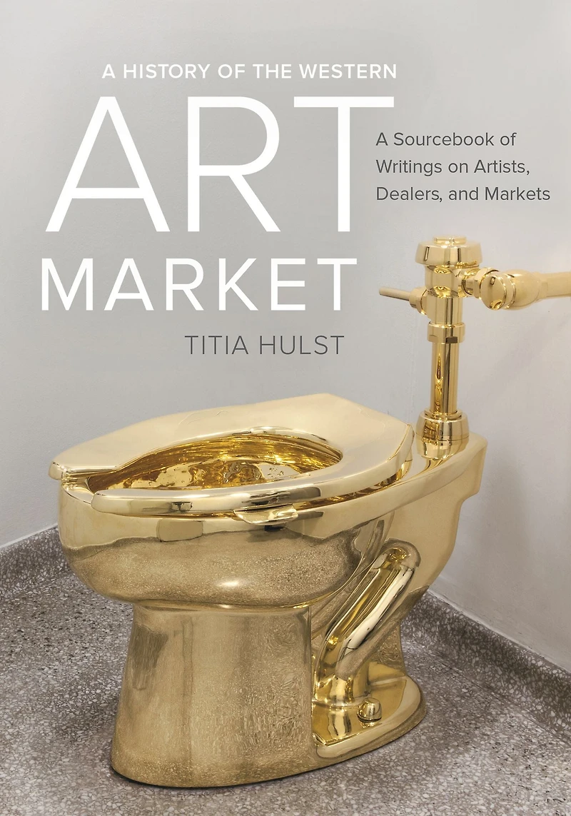 A History of the Western Art Market: Sourcebook Writings on Artists, Dealers, and Markets