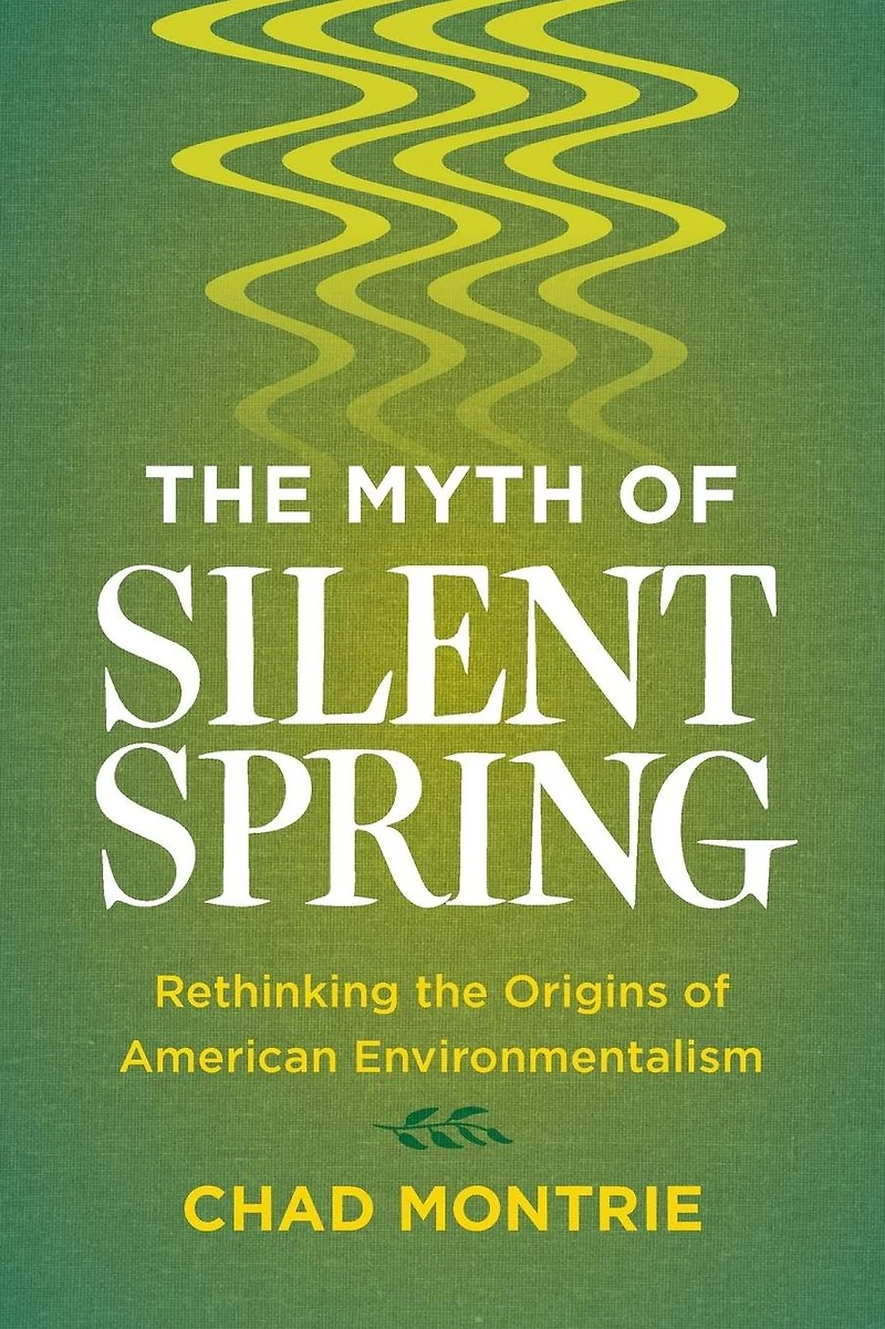 the Myth of Silent Spring: Rethinking Origins American Environmentalism