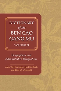 Dictionary of the Ben cao gang mu, Volume 2: Geographical and Administrative Designations