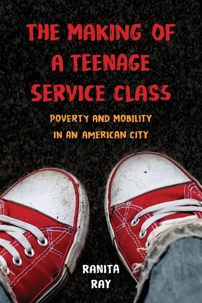 The Making of a Teenage Service Class: Poverty and Mobility an American City