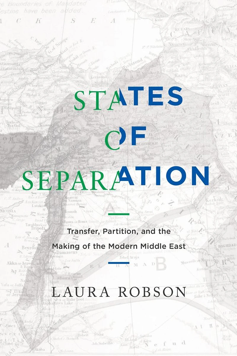 States of Separation: Transfer, Partition, and the Making Modern Middle East