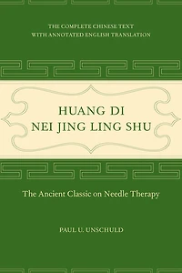 Huang Di Nei Jing Ling Shu: The Ancient Classic on Needle Therapy