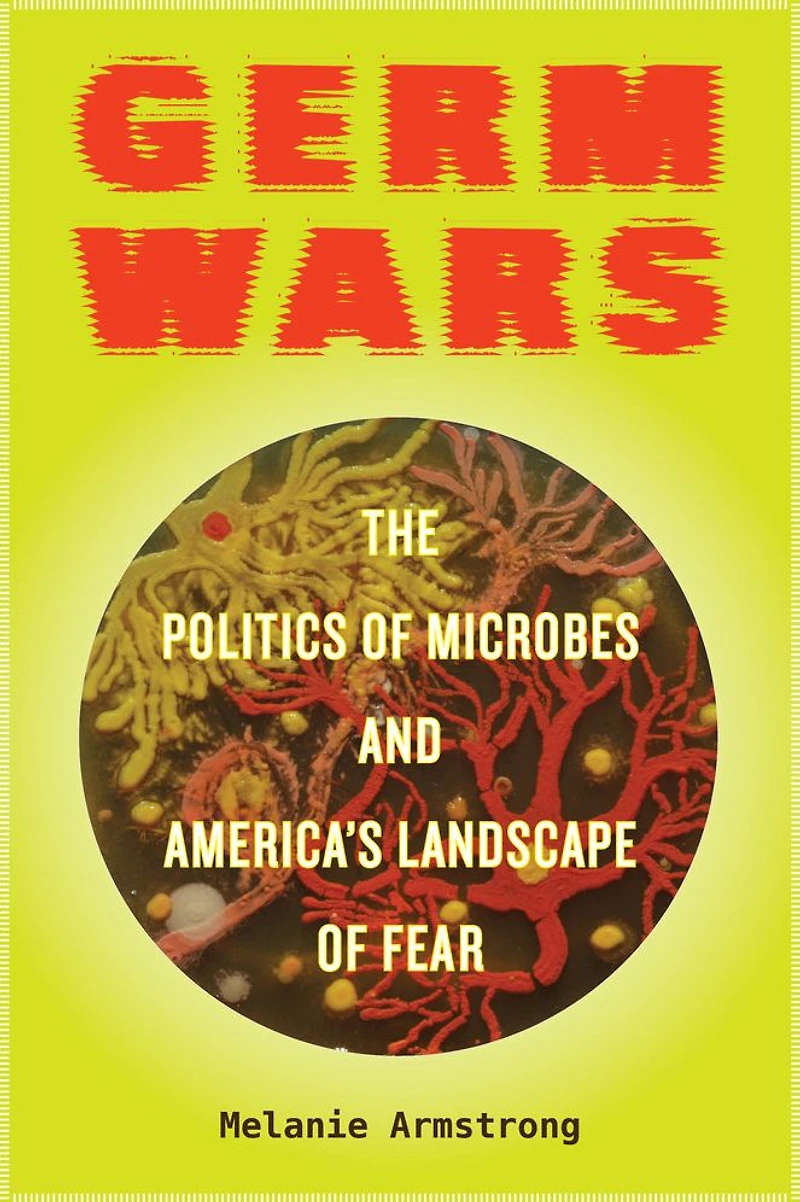 Germ Wars: The Politics of Microbes and America's Landscape Fear