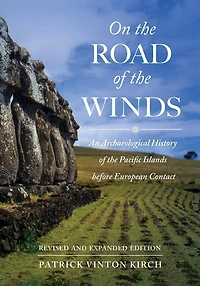 On the Road of Winds: An Archaeological History Pacific Islands before European Contact, Revised and Expanded Edition