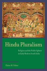 Hindu Pluralism: Religion and the Public Sphere Early Modern South India