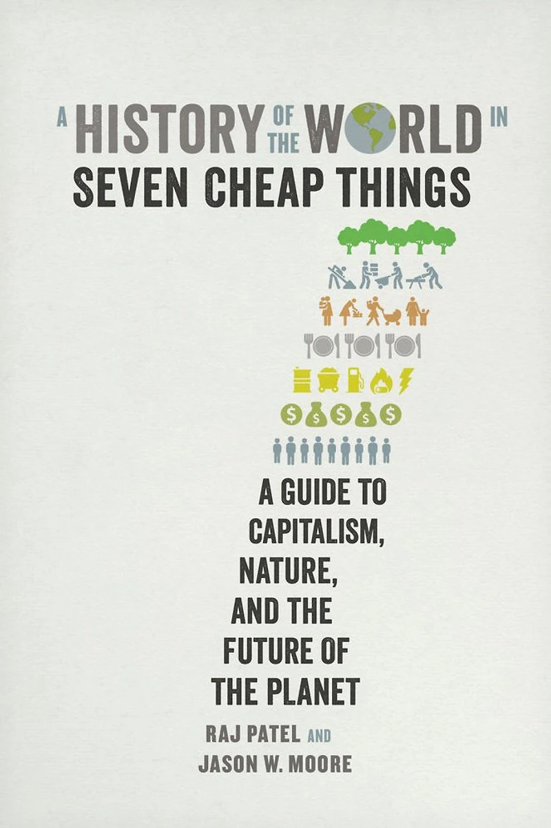 A History of the World Seven Cheap Things: Guide to Capitalism, Nature, and Future Planet