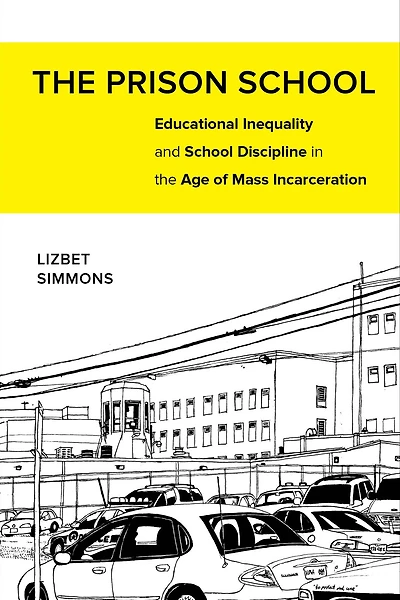 the Prison School: Educational Inequality and School Discipline Age of Mass Incarceration