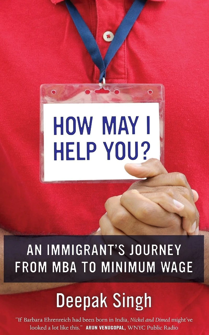 How May I Help You?: An Immigrant's Journey from MBA to Minimum Wage