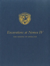 Excavations at Nemea IV: The Shrine of Opheltes