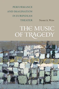 The Music of Tragedy: Performance and Imagination Euripidean Theater