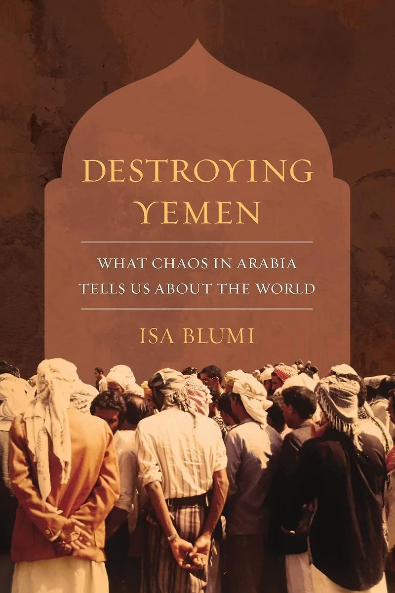 Destroying Yemen: What Chaos Arabia Tells Us about the World