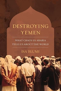 Destroying Yemen: What Chaos Arabia Tells Us about the World