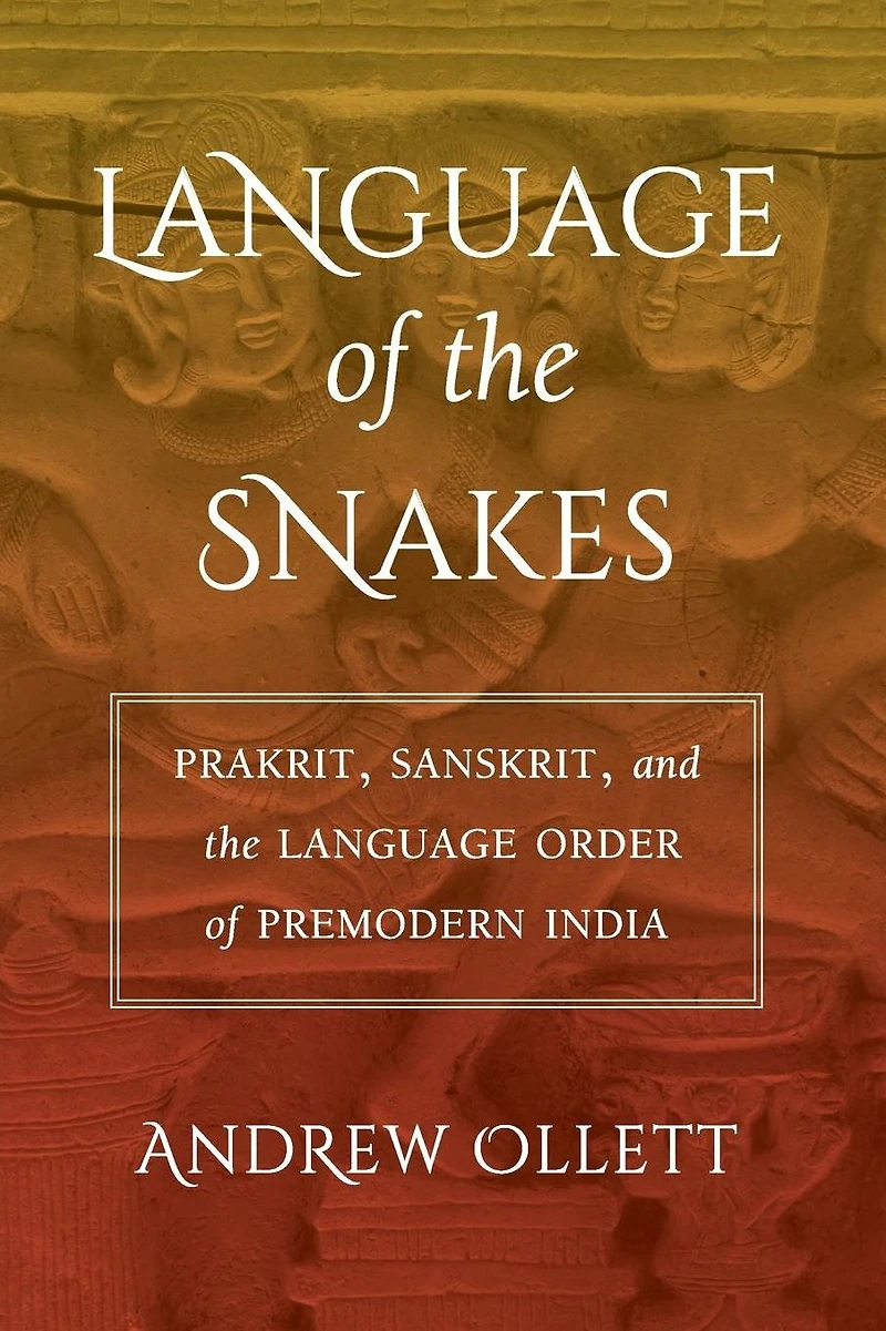 Language of the Snakes: Prakrit, Sanskrit, and Order Premodern India