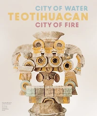 Teotihuacan: City of Water, City of Fire