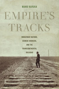 Empire's Tracks: Indigenous Nations, Chinese Workers, and the Transcontinental Railroad
