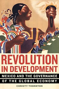 Revolution Development: Mexico and the Governance of Global Economy