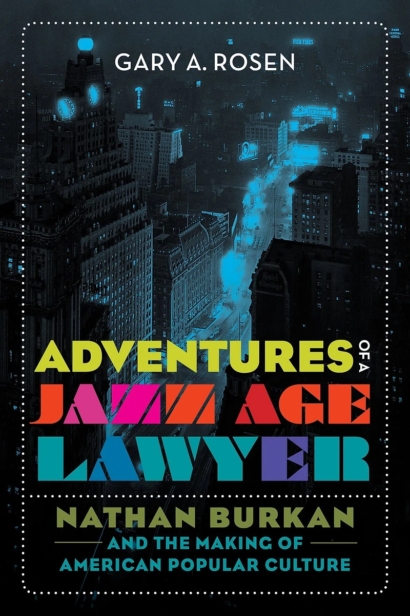 Adventures of a Jazz Age Lawyer: Nathan Burkan and the Making American Popular Culture