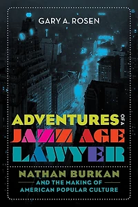 Adventures of a Jazz Age Lawyer: Nathan Burkan and the Making American Popular Culture