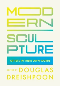 Modern Sculpture: Artists Their Own Words