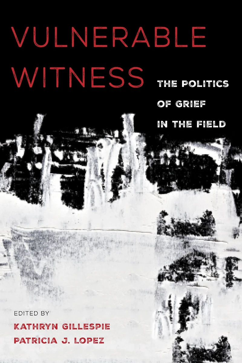 Vulnerable Witness: the Politics of Grief Field