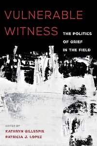Vulnerable Witness: the Politics of Grief Field