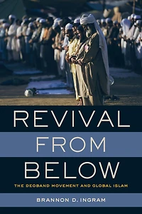 Revival from Below: The Deoband Movement and Global Islam