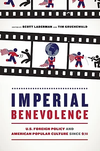 Imperial Benevolence: U.S. Foreign Policy and American Popular Culture since 9/11