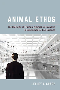 Animal Ethos: The Morality of Human-Animal Encounters Experimental Lab Science
