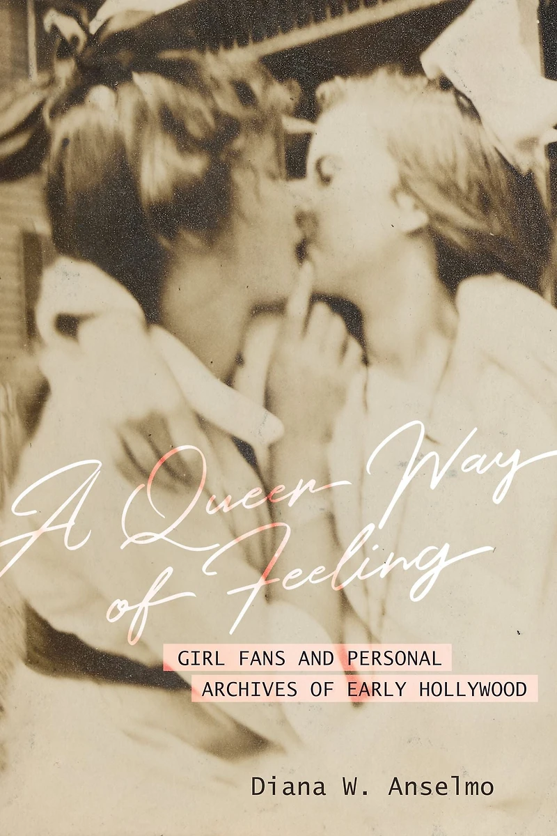 A Queer Way of Feeling: Girl Fans and Personal Archives Early Hollywood