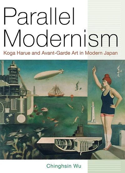 Parallel Modernism: Koga Harue and Avant-Garde Art in Modern Japan