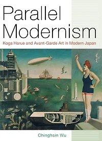Parallel Modernism: Koga Harue and Avant-Garde Art in Modern Japan