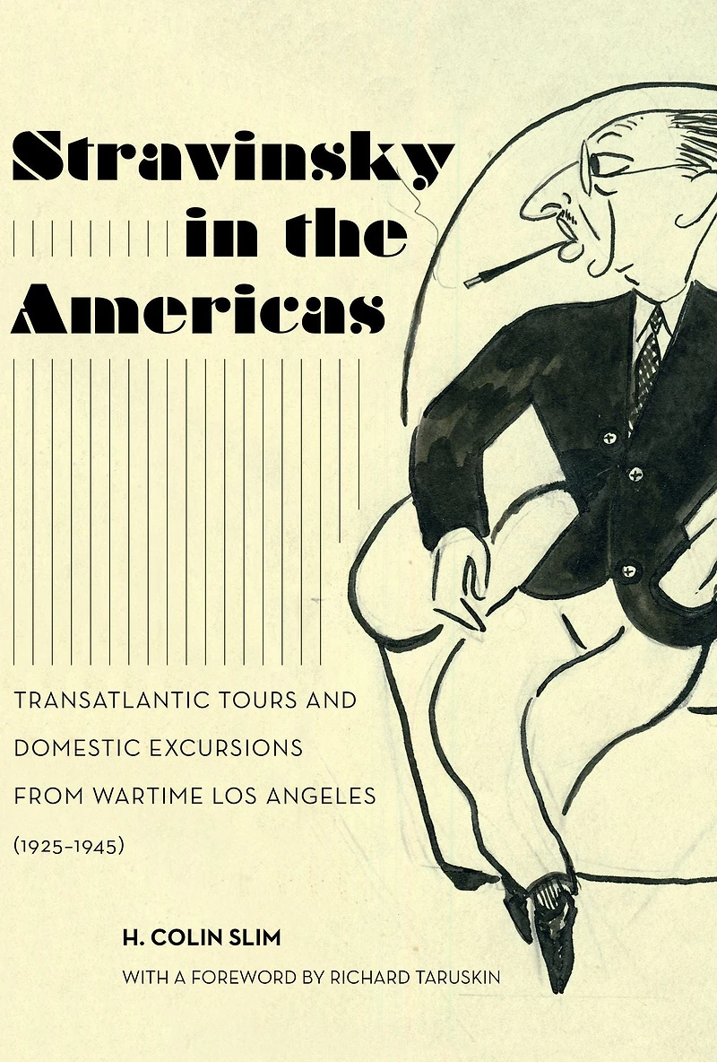 Stravinsky the Americas: Transatlantic Tours and Domestic Excursions from Wartime Los Angeles (1925-1945)