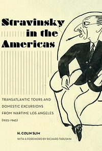 Stravinsky the Americas: Transatlantic Tours and Domestic Excursions from Wartime Los Angeles (1925-1945)