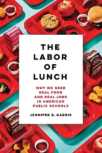 The Labor of Lunch: Why We Need Real Food and Jobs American Public Schools
