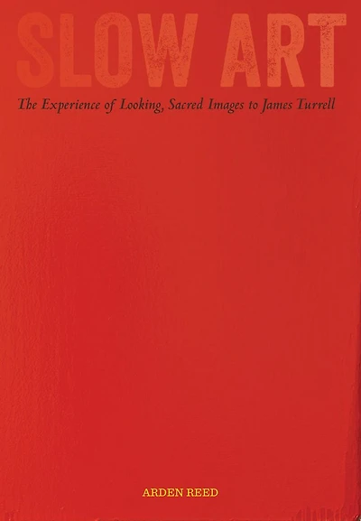 Slow Art: The Experience of Looking, Sacred Images to James Turrell