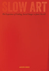 Slow Art: The Experience of Looking, Sacred Images to James Turrell
