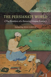The Persianate World: Frontiers of a Eurasian Lingua Franca