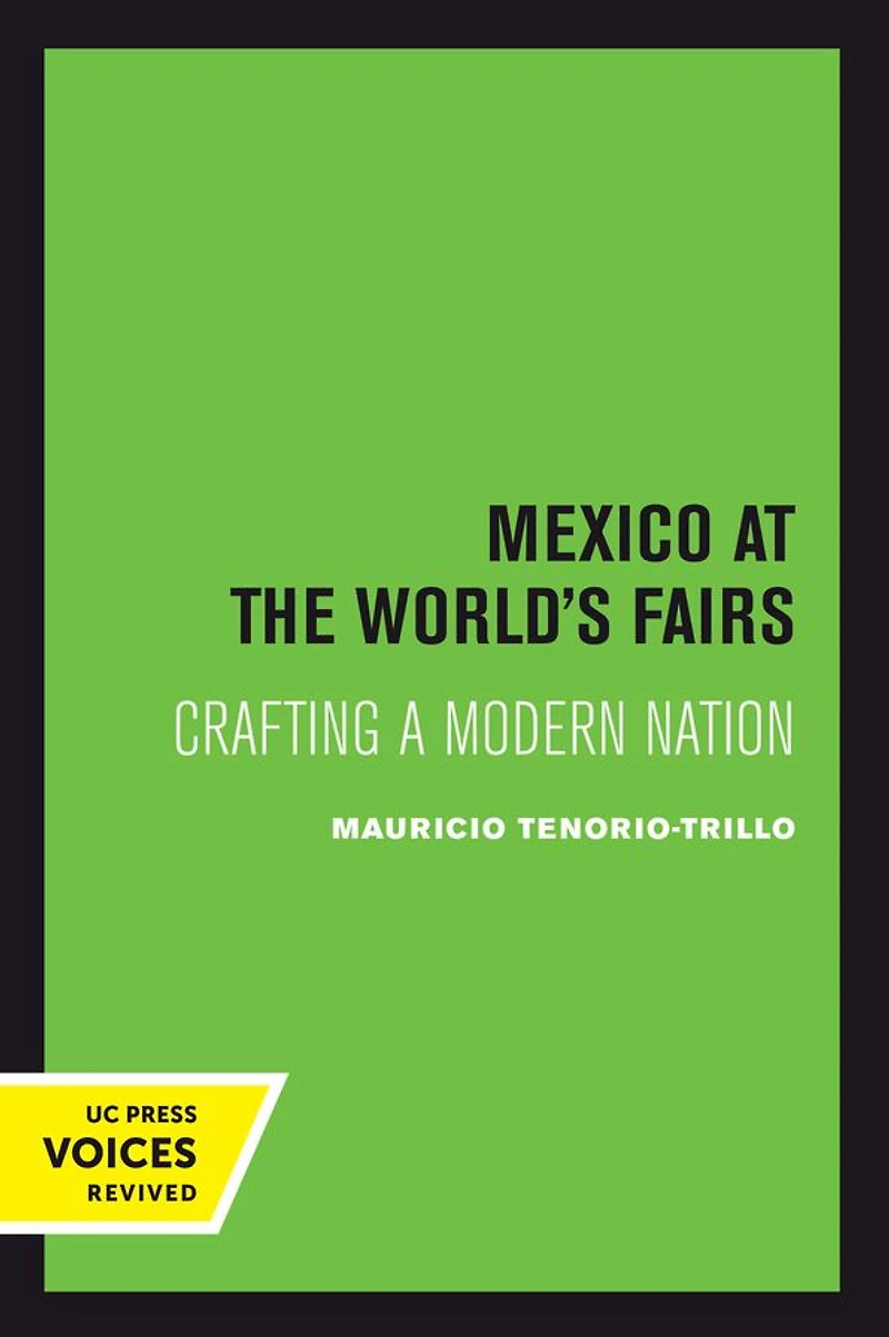 Mexico at the World's Fairs: Crafting a Modern Nation