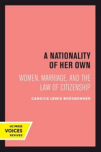 A Nationality of Her Own: Women, Marriage, and the Law Citizenship