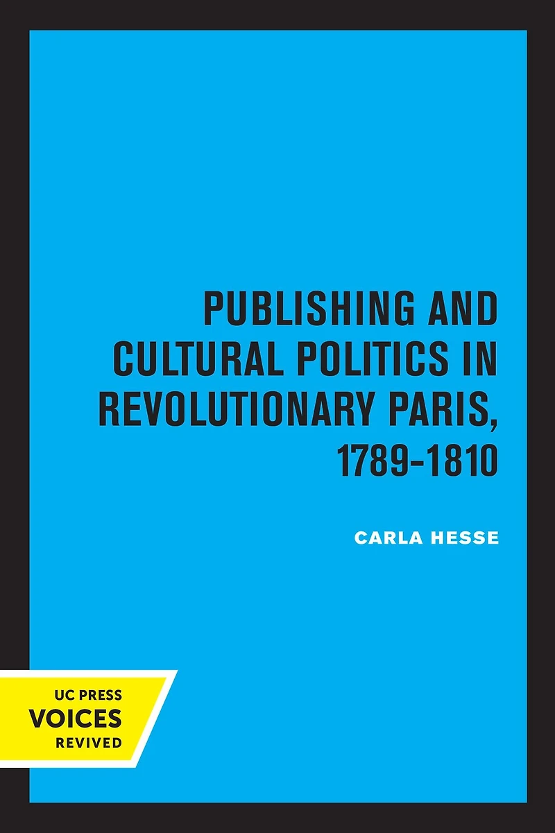Publishing and Cultural Politics Revolutionary Paris, 1789-1810