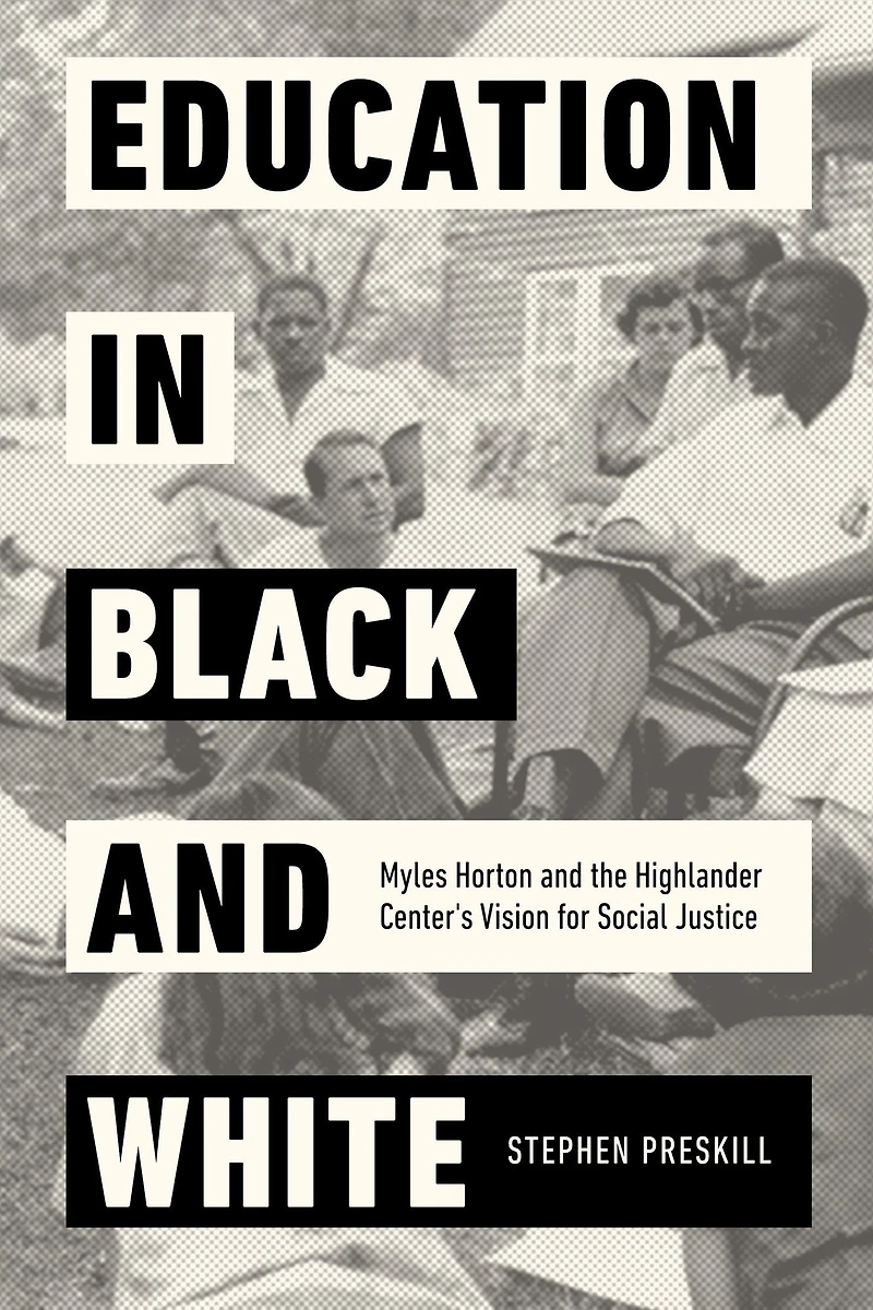 Education Black and White: Myles Horton the Highlander Center's Vision for Social Justice